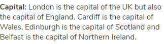 <strong>Capital:</strong> London is the capital of the UK but also the capital of England. Cardiff
