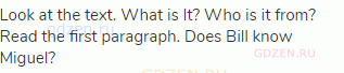 Look at the text. What is It? Who is it from? Read the first paragraph. Does Bill know Miguel? 