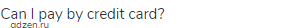 Can I pay by credit card?