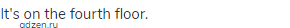 It's on the fourth floor.