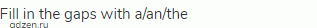 Fill in the gaps with a/an/the