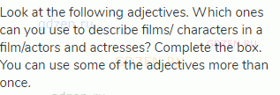 Look at the following adjectives. Which ones can you use to describe films/ characters in a