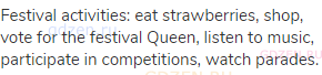 Festival activities: eat strawberries, shop, vote for the festival Queen, listen to music,