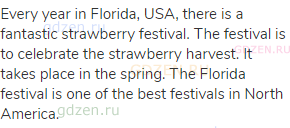 Every year in Florida, USA, there is a fantastic strawberry festival. The festival is to celebrate