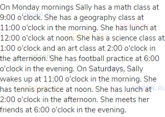 On Monday mornings Sally has a math class at 9:00 o'clock. She has a geography class at 11:00