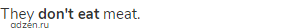 They <strong>don't eat</strong> meat.