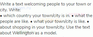 Write a text welcoming people to your town or city. Write:<br>