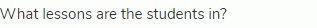 What lessons are the students in?