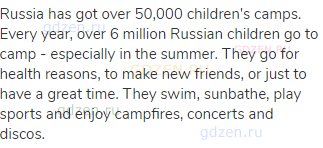 Russia has got over 50,000 children's camps. Every year, over 6 million Russian children go to camp