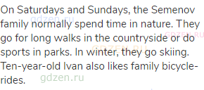 On Saturdays and Sundays, the Semenov family normally spend time in nature. They go for long walks