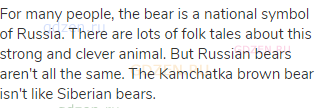 For many people, the bear is a national symbol of Russia. There are lots of folk tales about this