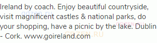 Ireland by coach. Enjoy beautiful countryside, visit magnificent castles &amp; national parks, do