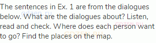 The sentences in Ex. 1 are from the dialogues below. What are the dialogues about? Listen, read and
