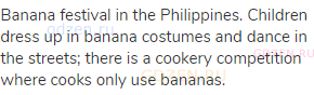 Banana festival in the Philippines. Children dress up in banana costumes and dance in the streets;
