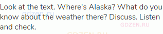 Look at the text. Where's Alaska? What do you know about the weather there? Discuss. Listen and