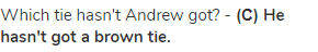 Which tie hasn't Andrew got? - <strong>(С) He hasn't got a brown tie.</strong>