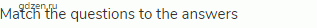 Match the questions to the answers