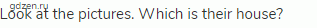 Look at the pictures. Which is their house?