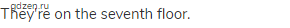 They're on the seventh floor.