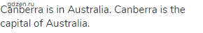 Canberra is in Australia. Canberra is the capital of Australia.