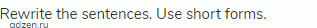 Rewrite the sentences. Use short forms.