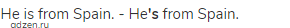 He is from Spain. - He<strong>'s</strong> from Spain.
