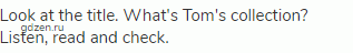 Look at the title. What's Tom's collection? Listen, read and check.