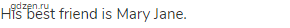 His best friend is Mary Jane.