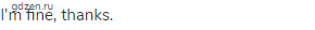 I'm fine, thanks.