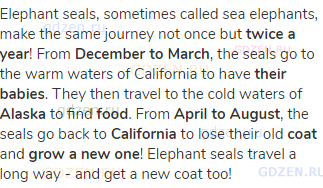 Elephant seals, sometimes called sea elephants, make the same journey not once but <strong>twice a