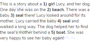 This is a story about a<strong> 1) girl</strong> Lucy, and her dog. One day she was on the