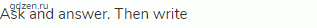 Ask and answer. Then write