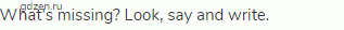 What's missing? Look, say and write.