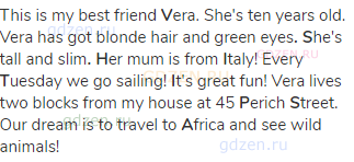 This is my best friend <strong>V</strong>era. She's ten years old. Vera has got blonde hair and