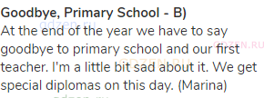 <strong>Goodbye, Primary School - B)</strong><br>At the end of the year we have to say goodbye to