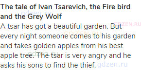 <strong>The tale of Ivan Tsarevich, the Fire bird and the Grey Wolf</strong><br>A tsar has got a