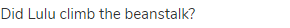 Did Lulu climb the beanstalk?