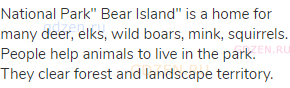 National Park" Bear Island" is a home for many deer, elks, wild boars, mink, squirrels. People help