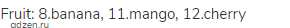 Fruit: 8.banana, 11.mango, 12.cherry