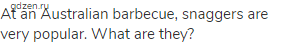 At an Australian barbecue, snaggers are very popular. What are they?