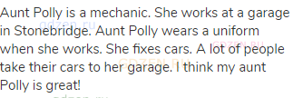 Aunt Polly is a mechanic. She works at a garage in Stonebridge. Aunt Polly wears a uniform when she