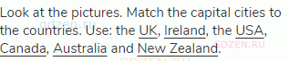 Look at the pictures. Match the capital cities to the countries. Use: the <span