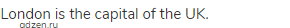 London is the capital of the UK.
