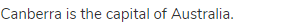Canberra is the capital of Australia.
