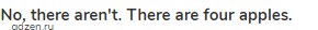 <strong>No, there aren't. There are four apples.</strong>