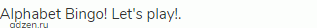 Alphabet Bingo! Let's play!.