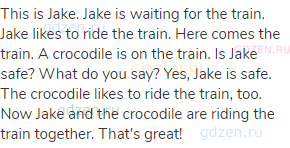 This is Jake. Jake is waiting for the train. Jake likes to ride the train. Here comes the train. A