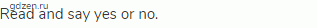 Read and say yes or no.