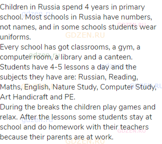 Children in Russia spend 4 years in primary school. Most schools in Russia have numbers, not names,