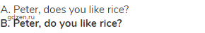 A. Peter, does you like rice?<br><strong>B. Peter, do you like rice?</strong> 